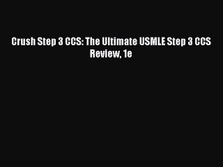 PDF Crush Step 3 CCS: The Ultimate USMLE Step 3 CCS Review 1e  EBook