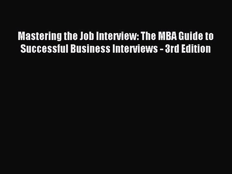 Download Mastering the Job Interview: The MBA Guide to Successful Business Interviews - 3rd