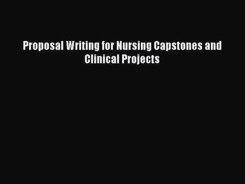 PDF Proposal Writing for Nursing Capstones and Clinical Projects Free Books