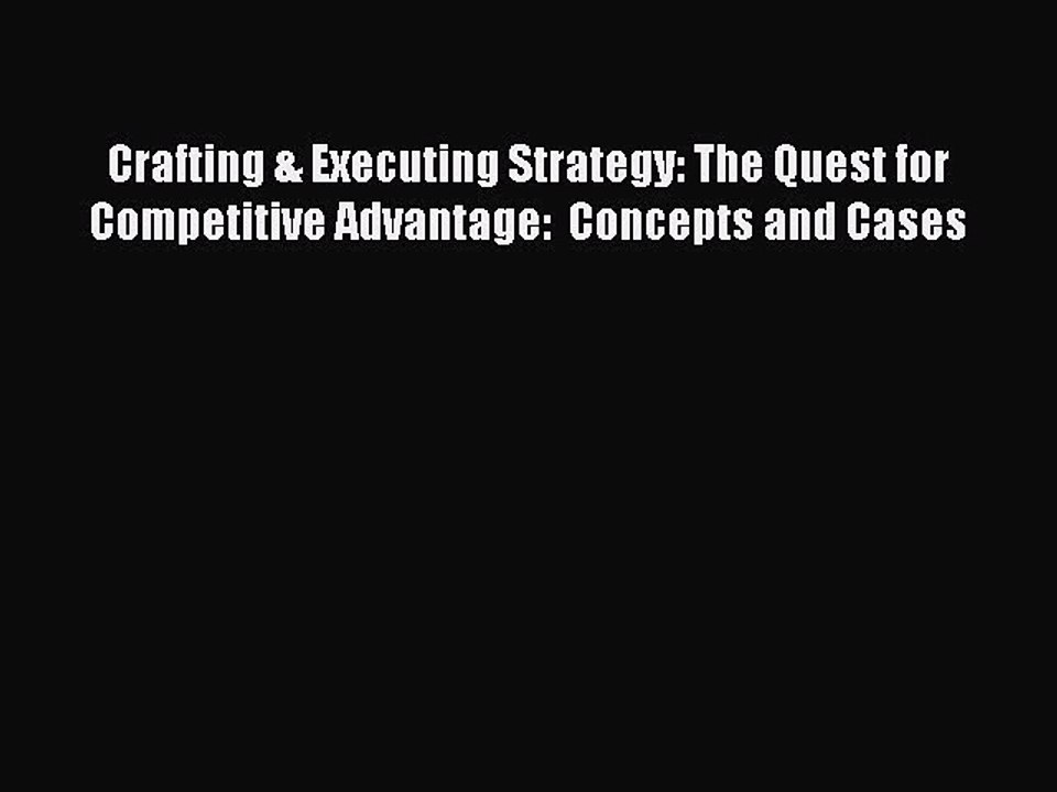 PDF Crafting & Executing Strategy: The Quest for Competitive Advantage:  Concepts and Cases