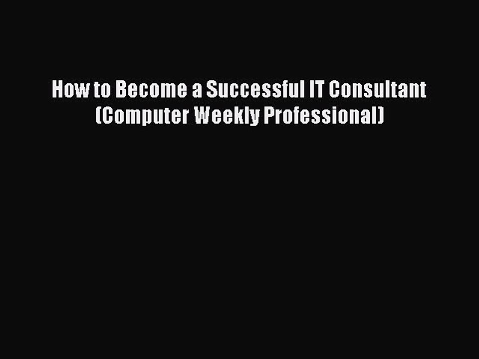 Read How to Become a Successful IT Consultant (Computer Weekly Professional) Ebook Free
