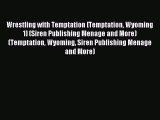 Read Wrestling with Temptation [Temptation Wyoming 1] (Siren Publishing Menage and More) (Temptation