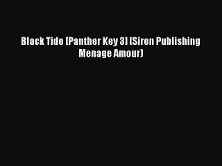Read Black Tide [Panther Key 3] (Siren Publishing Menage Amour) Ebook Free
