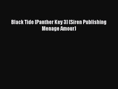 Read Black Tide [Panther Key 3] (Siren Publishing Menage Amour) Ebook Free