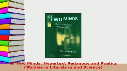 PDF  Of Two Minds Hypertext Pedagogy and Poetics Studies in Literature and Science Download Full Ebook