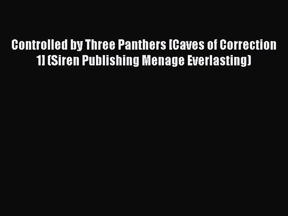 Read Controlled by Three Panthers [Caves of Correction 1] (Siren Publishing Menage Everlasting)