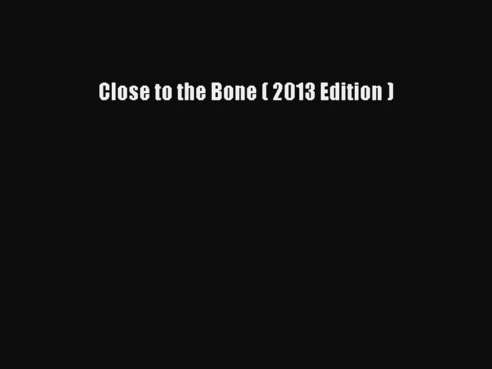 Read Close to the Bone ( 2013 Edition ) Ebook Free