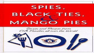 Download Spies  Black Ties   Mango Pies  Stories and Recipes from CIA Families All Over the World
