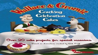 Download Wallace and Gromit Cracking Celebration Cakes  Over 20 Cake Projects for Special Occasions