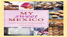 Download My Sweet Mexico  Recipes for Authentic Pastries  Breads  Candies  Beverages  and Frozen