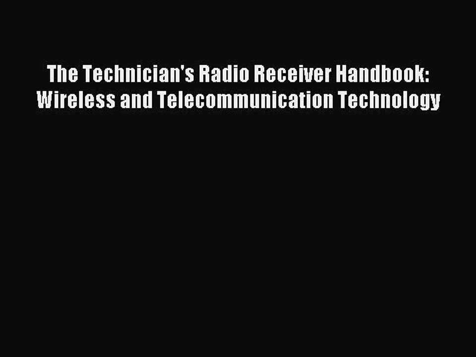 Read The Technician's Radio Receiver Handbook: Wireless and Telecommunication Technology Ebook