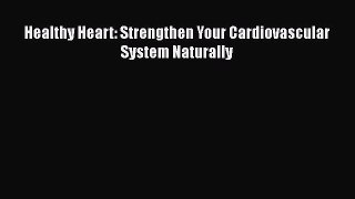 Read Healthy Heart: Strengthen Your Cardiovascular System Naturally Ebook Free