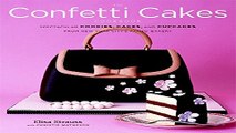 Download The Confetti Cakes Cookbook  Spectacular Cookies  Cakes  and Cupcakes from New York City