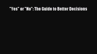 [PDF] Yes or No: The Guide to Better Decisions [Download] Full Ebook