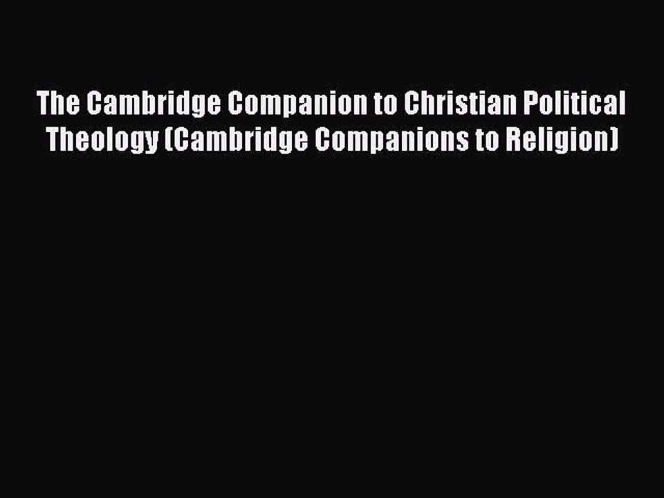 Read The Cambridge Companion to Christian Political Theology (Cambridge Companions to Religion)
