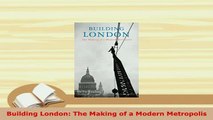 Download  Building London The Making of a Modern Metropolis Ebook