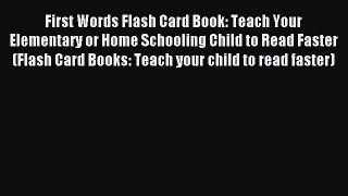 Read First Words Flash Card Book: Teach Your Elementary or Home Schooling Child to Read Faster