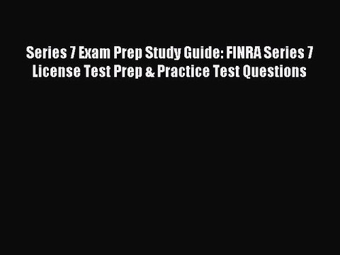 Read Series 7 Exam Prep Study Guide: FINRA Series 7 License Test Prep & Practice Test Questions