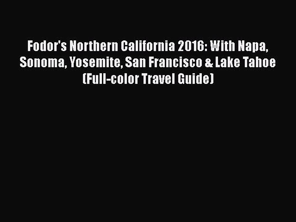 Download Fodor's Northern California 2016: With Napa Sonoma Yosemite San Francisco & Lake Tahoe
