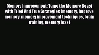 Read Memory Improvement: Tame the Memory Beast with Tried And True Strategies (memory improve