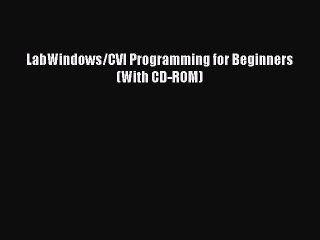 Download LabWindows/CVI Programming for Beginners (With CD-ROM) Ebook Online