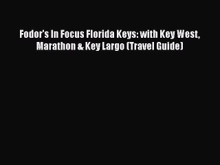 PDF Fodor's In Focus Florida Keys: with Key West Marathon & Key Largo (Travel Guide) Free Books