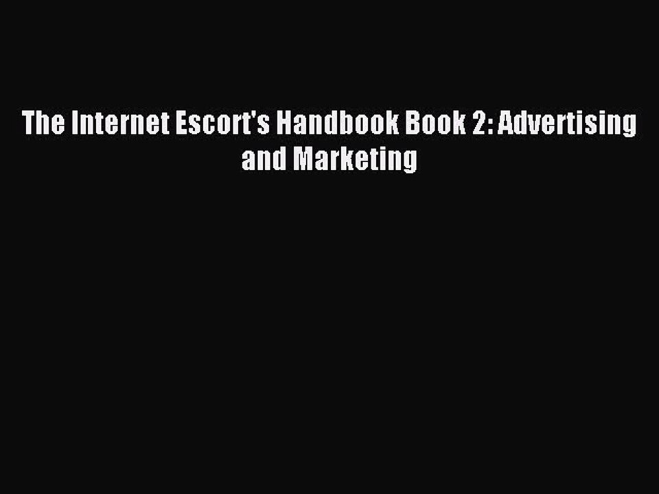 Read The Internet Escort's Handbook Book 2: Advertising and Marketing Ebook Free