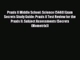 Read Praxis II Middle School: Science (5440) Exam Secrets Study Guide: Praxis II Test Review