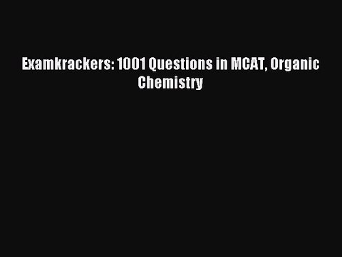 Download Examkrackers: 1001 Questions in MCAT Organic Chemistry PDF Free