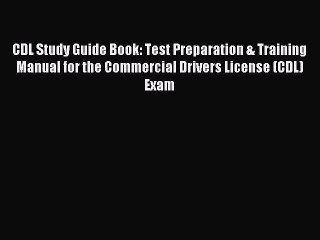 Read CDL Study Guide Book: Test Preparation & Training Manual for the Commercial Drivers License