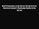 Read New Perspectives on the Qur'an: The Qur'an in its Historical Context 2 (Routledge Studies