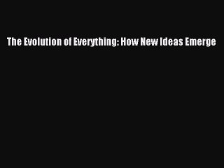 PDF The Evolution of Everything: How New Ideas Emerge  EBook
