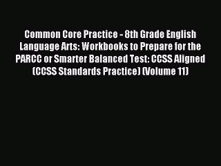 Read Common Core Practice - 8th Grade English Language Arts: Workbooks to Prepare for the PARCC