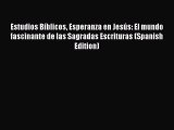 Read Estudios Bíblicos Esperanza en Jesús: El mundo fascinante de las Sagradas Escrituras (Spanish