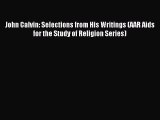 Read John Calvin: Selections from His Writings (AAR Aids for the Study of Religion Series)