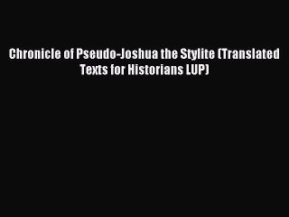 Read Chronicle of Pseudo-Joshua the Stylite (Translated Texts for Historians LUP) Ebook Free