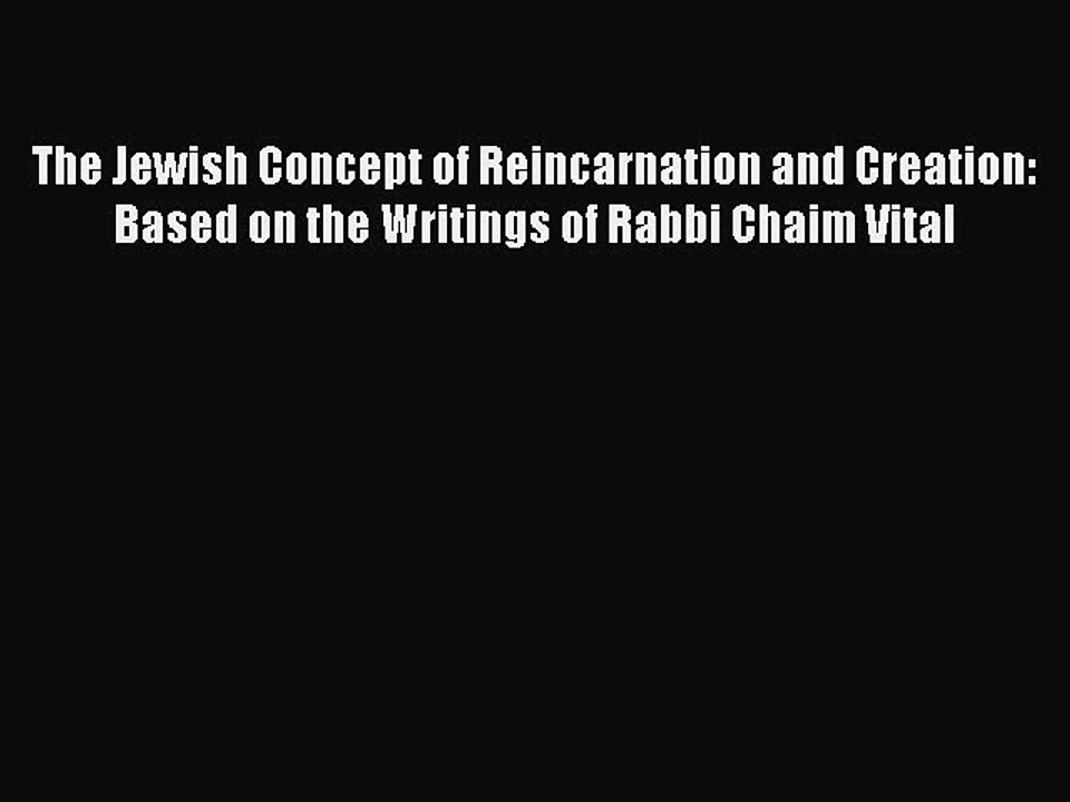 Read The Jewish Concept of Reincarnation and Creation: Based on the Writings of Rabbi Chaim