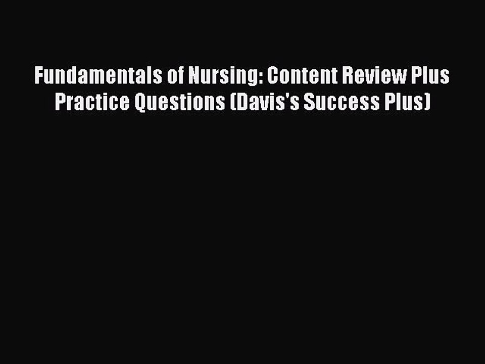 Read Fundamentals of Nursing: Content Review Plus Practice Questions (Davis's Success Plus)