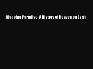 Download Mapping Paradise: A History of Heaven on Earth PDF Free