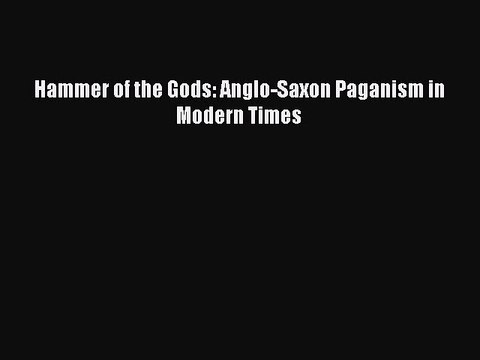 Read Hammer of the Gods: Anglo-Saxon Paganism in Modern Times Ebook Free