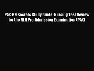 Read PAX-RN Secrets Study Guide: Nursing Test Review for the NLN Pre-Admission Examination
