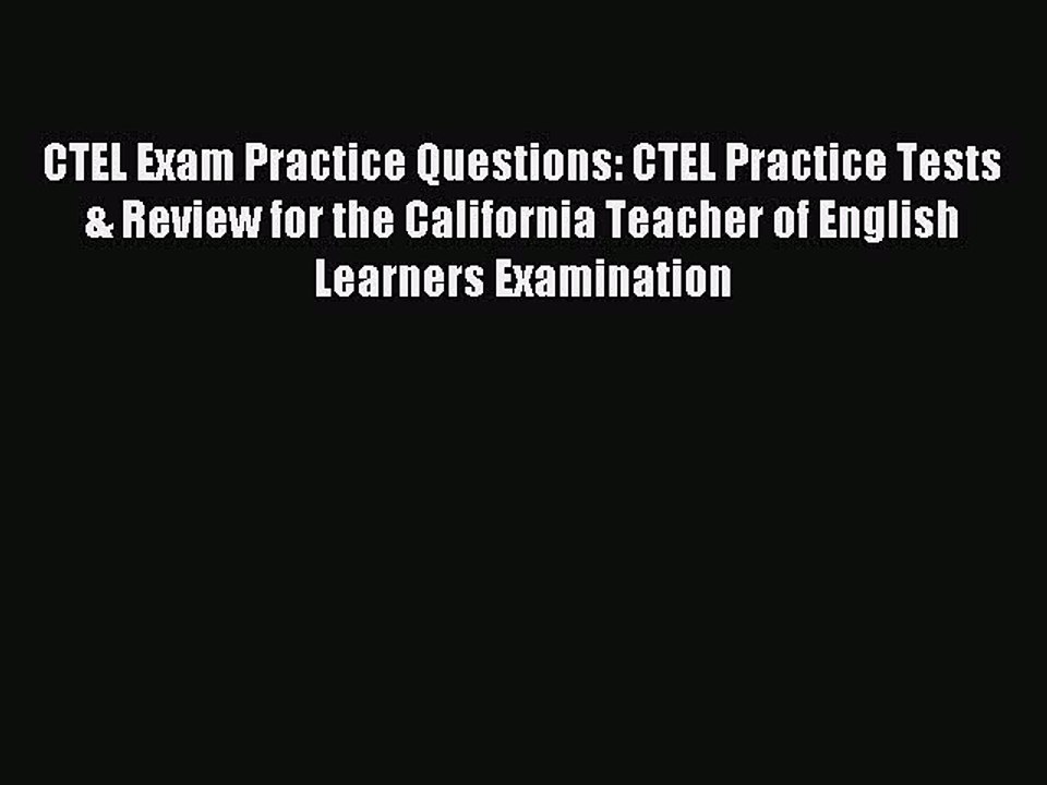 Read CTEL Exam Practice Questions: CTEL Practice Tests & Review for the California Teacher