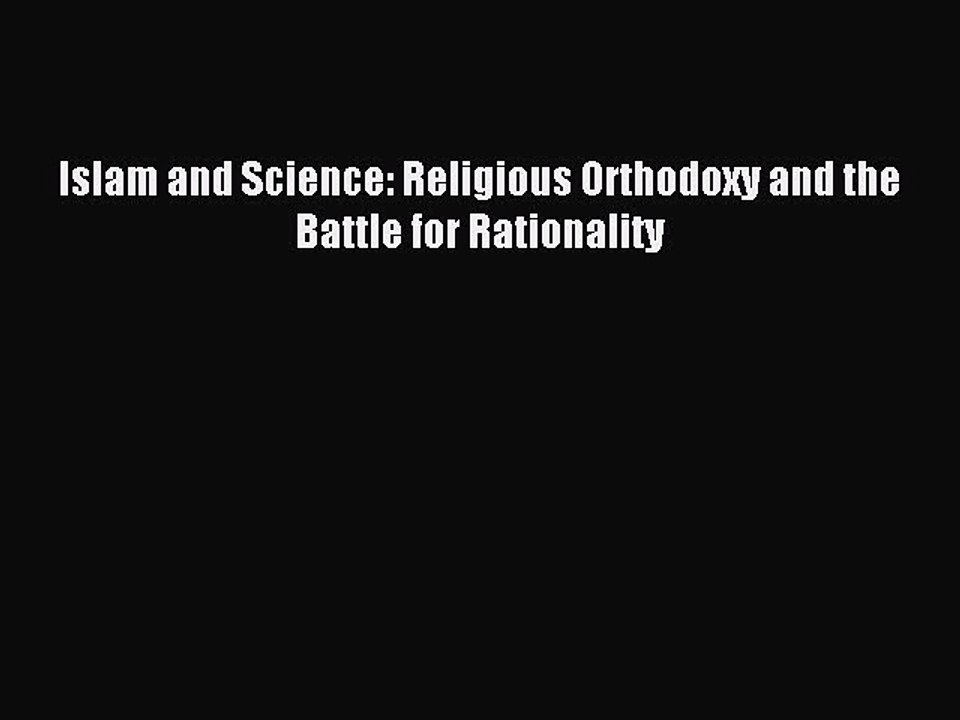 Download Islam and Science: Religious Orthodoxy and the Battle for Rationality PDF Free