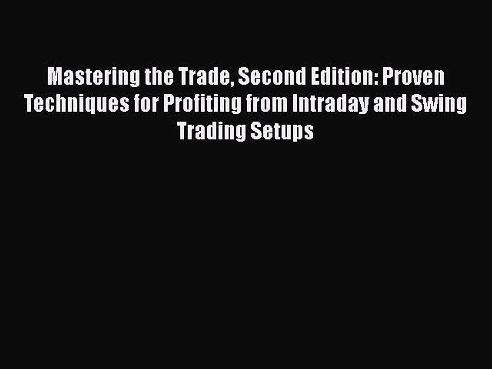PDF Mastering the Trade Second Edition: Proven Techniques for Profiting from Intraday and Swing