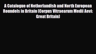 Download ‪A Catalogue of Netherlandish and North European Roundels in Britain (Corpus Vitraearum