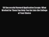 Download 50 Successful Harvard Application Essays: What Worked for Them Can Help You Get into