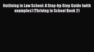 Read Outlining in Law School: A Step-by-Step Guide (with examples) (Thriving in School Book