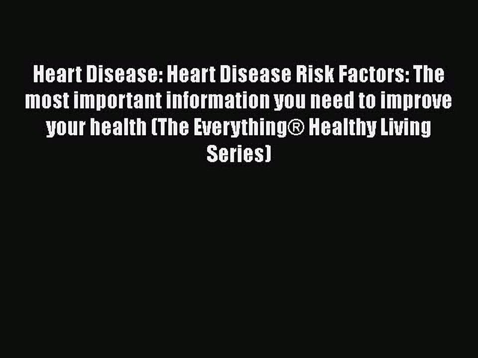 Read Heart Disease: Heart Disease Risk Factors: The most important information you need to