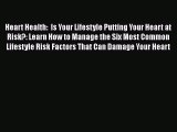 Read Heart Health:  Is Your Lifestyle Putting Your Heart at Risk?: Learn How to Manage the