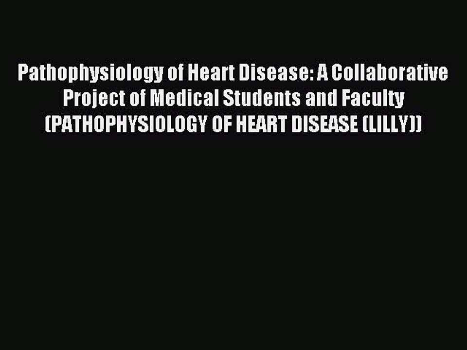 Read Pathophysiology of Heart Disease: A Collaborative Project of Medical Students and Faculty